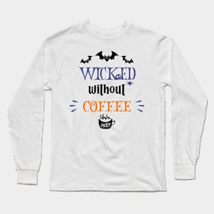 Wicked Without Coffee Long Sleeve T-Shirt